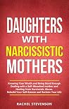 Daughters with Narcissistic Mothers: Knowing Your Worth and Being Good Enough, Dealing With A Self-Absorbed Mother and Healing from Narcissistic Abuse. Rebuild your Self-esteem and Reclaim your Life. Daughters with Narcissistic Mothers: Knowing Your Worth and Being Good Enough, Dealing With A Self-Absorbed Mother and Healing from Narcissistic Abuse. Rebuild your Self-esteem and Reclaim your Life.