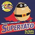 Three Classic Adventures of Supertato: Featuring: Veggies Assemble; Run, Veggies, Run!; Evil Pea Rules