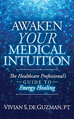 Awaken Your Medical Intuition: The Healthcare Professional's Guide to Energy Healing (Kindle Edition)