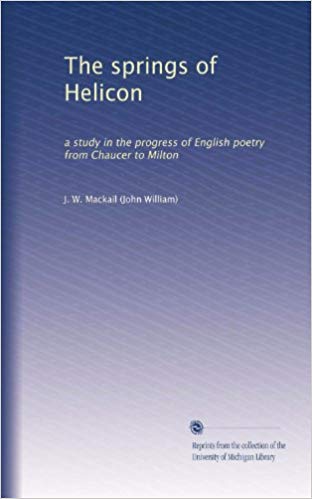 The Springs of Helicon: A Study in the Progress of English Poetry from Chaucer to Milton