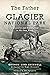 The Father of Glacier Natio...