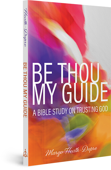 Be Thou My Guide: A Bible Study on Trusting God (Paperback)
