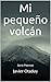Mi pequeño volcán: Prosa poética (Spanish Edition)