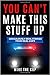 You Can't Make This Stuff Up: Ridiculously Funny Stories by Real Cops