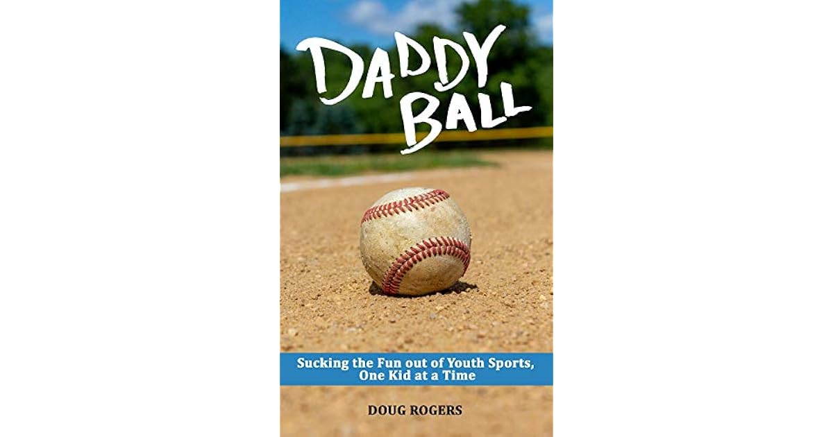 Daddy Ball Sucking the Fun out of Youth Sports, One Kid at a Time by