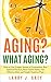 Aging? What aging? by Larry J. Grey