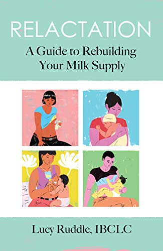 Relactation: A Guide to Rebuilding Your Milk Supply (Kindle Edition)