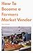 How To Become a Farmers Mar...