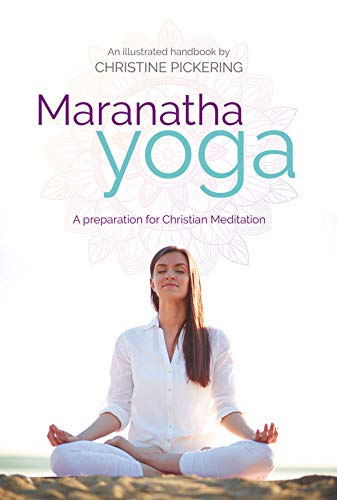 Maranatha Yoga: A Preparation for Christian Meditation (Paperback)