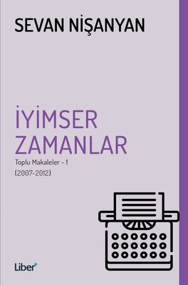 İyimser Zamanlar: Toplu Makaleler 1 (2007-2012)