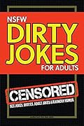NSFW Dirty Jokes for Adults: Sex jokes, quotes, adult jokes and raunchy humor 