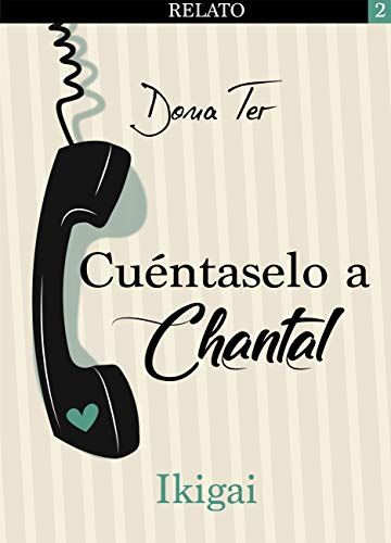 Cuéntaselo a Chantal: Ikigai (Spanish Edition)