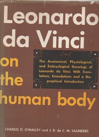 Leonardo da Vinci on the Human Body: The Anatomical, Physiological and Embryological Drawings of Leonardo da Vinci with Translations, Emendations and a Biographical Introduction