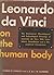 Leonardo da Vinci on the Human Body: The Anatomical, Physiological and Embryological Drawings of Leonardo da Vinci with Translations, Emendations and a Biographical Introduction
