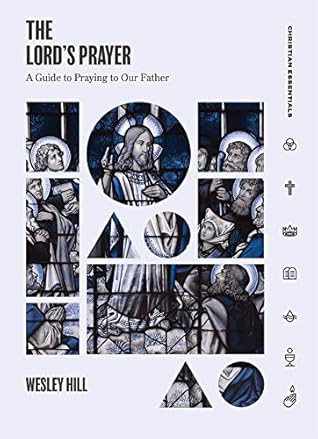 The Lord's Prayer: A Guide to Praying to Our Father (Christian Essentials)