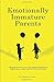 Emotionally Immature Parents: A Healing Guide to Overcome Childhood Emotional Neglect due to Absent and Self Involved Parents
