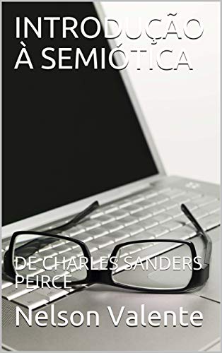 INTRODUÇÃO À SEMIÓTICA: DE CHARLES SANDERS PEIRCE (Portuguese Edition)