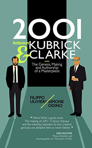 2001 between Kubrick and Clarke: The Genesis, Making and Authorship of a Masterpiece (Kindle Edition)