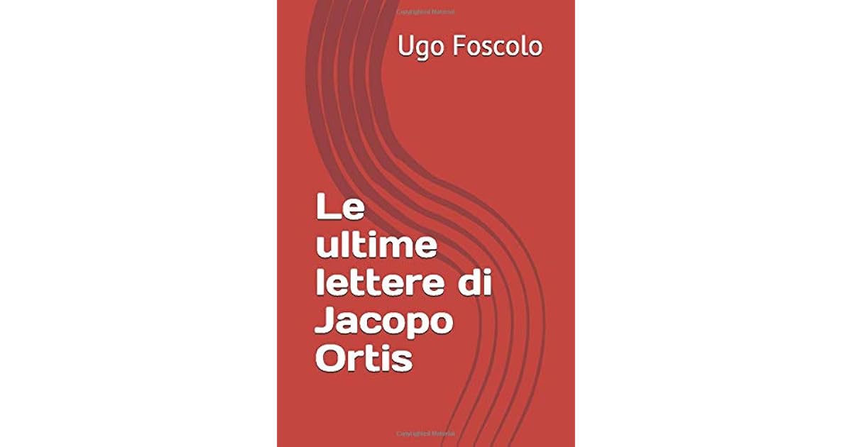Le ultime lettere di Jacopo Ortis by Ugo Foscolo