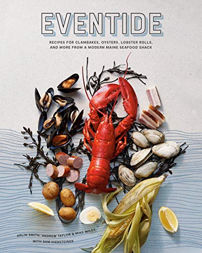 Eventide: Recipes for Clambakes, Oysters, Lobster Rolls, and More from a Modern Maine Seafood Shack (Kindle Edition)