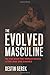 The Evolved Masculine by Destin Gerek