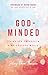 God-Minded: Living God-Focused in a Me-Focused world