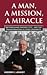 A Man, A Mission, A Miracle...