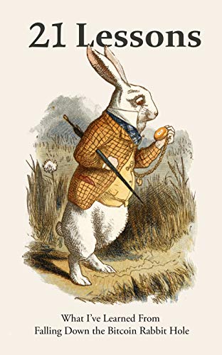 21 Lessons: What I've Learned from Falling Down the Bitcoin Rabbit Hole (Kindle Edition)