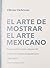 El arte de mostrar el arte mexicano