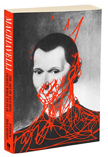 Machiavelli: The Art of Teaching People What to Fear (Kindle Edition)