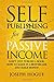 Self-Publishing for Passive Income: How to Publish a Book on Amazon and Make Money with eBooks