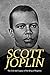 Scott Joplin: The Life and ...