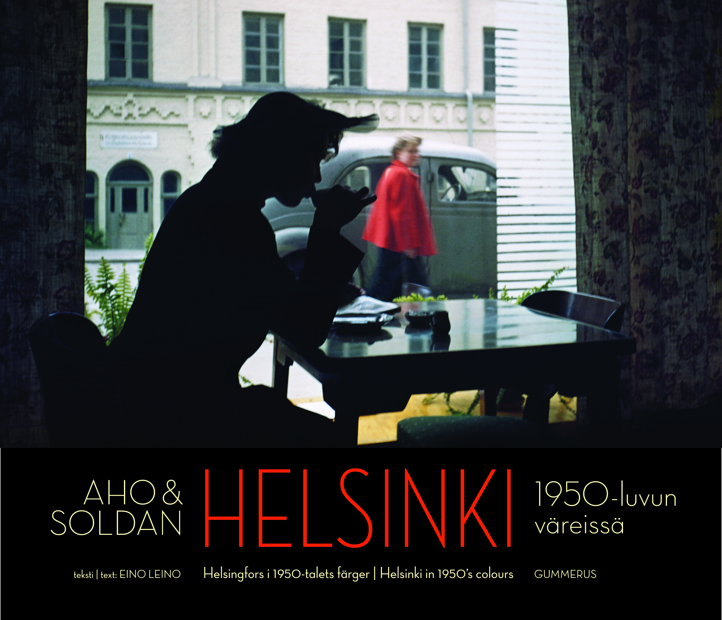 Aho & Soldan: Helsinki 1950-luvun väreissä / Helsingfors i 1950-talets färger / Helsinki in 1950's colours