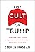 The Cult of Trump: A Leading Cult Expert Explains How the President Uses Mind Control