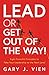 Lead or Get Out of the Way!: Eight Powerful Principles to Take Your Leadership to the Next Level