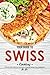 Your Guide to Swiss Cooking by Allie Allen