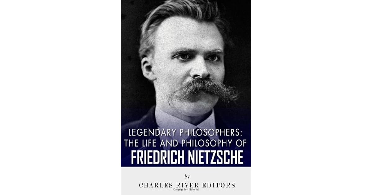 Legendary Philosophers: The Life and Philosophy of Friedrich Nietzsche