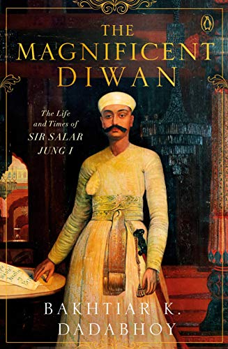 The Magnificent Diwan: The Life and Times of Sir Salar Jung I (Hardcover)