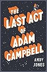 The Last Act of Adam Campbell by Andy Jones The Last Act of Adam Campbell by Andy Jones