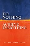 Do Nothing, Achieve Everything: Awakening from the Grand Illusion