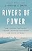 Rivers of Power: How a Natu...