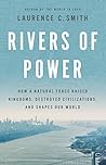Book cover for Rivers of Power: How a Natural Force Raised Kingdoms, Destroyed Civilizations, and Shapes Our World