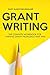 Grant Writing: The Complete Workbook for Writing Grant Proposals that Win