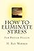 How to Eliminate Stress: For Better Health
