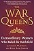 The War Queens: Extraordinary Women Who Ruled the Battlefield