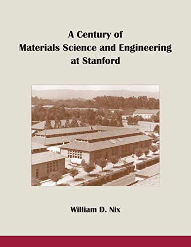 A Century of Materials Science and Engineering at Stanford: From Steels to Semiconductors to Nano- and Bio-Materials (Paperback)