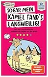 Sogar mein Kamel ...