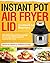 Instant Pot Air Fryer Lid C...