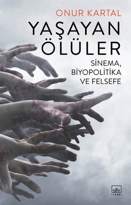 Yaşayan Ölüler : Sinema, Biyopolitika ve Felsefe (Paperback)