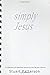 Simply Jesus: A collection ...